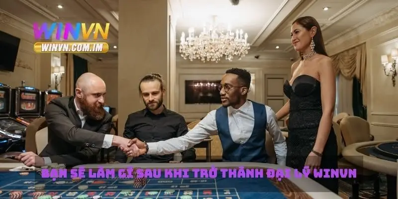 Đại Lý Winvn Cơ Hội Kinh Doanh Với Lợi Nhuận Cao 3 Bạn sẽ làm gì sau khi trở thành đại lý Winvn