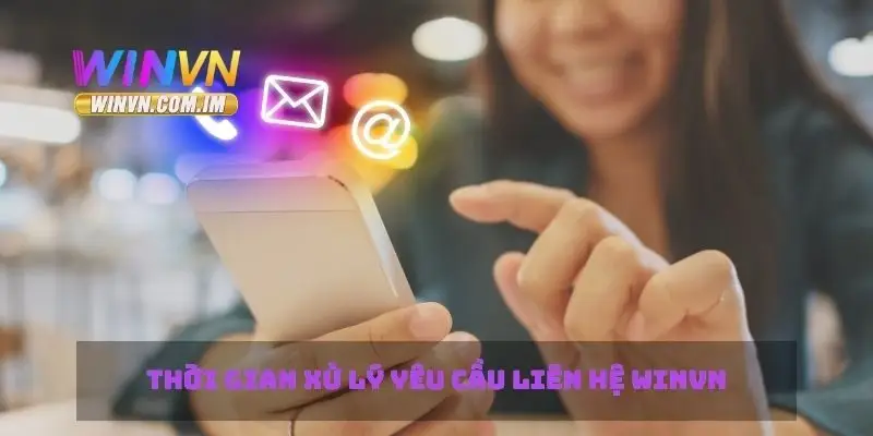 Liên Hệ Winvn Nhanh Chóng Và Hiệu Quả Với Hỗ Trợ Trực Tuyến 4 Thời gian xử lý yêu cầu liên hệ Winvn
