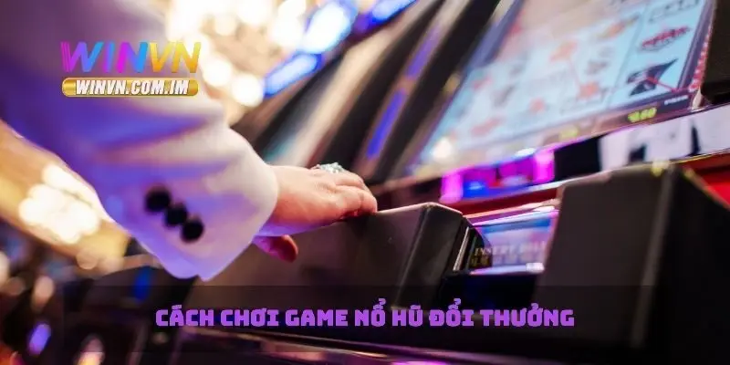Nổ Hũ Đổi Thưởng - Cách Chơi Để Giành Giải Thưởng Lớn 2 Cách chơi game nổ hũ đổi thưởng