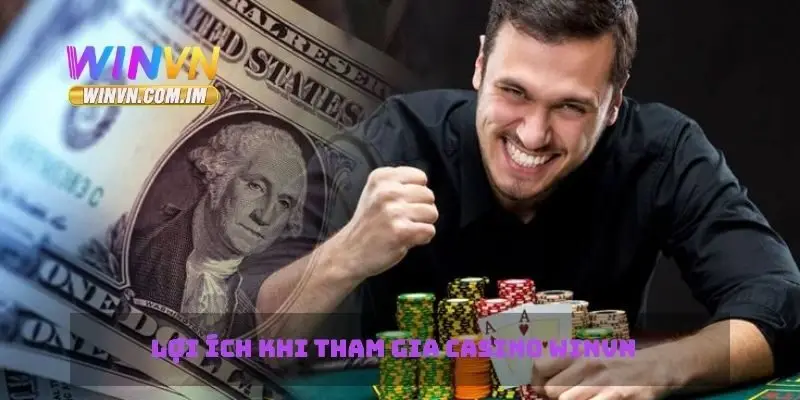 Lợi ích khi tham gia casino Winvn
