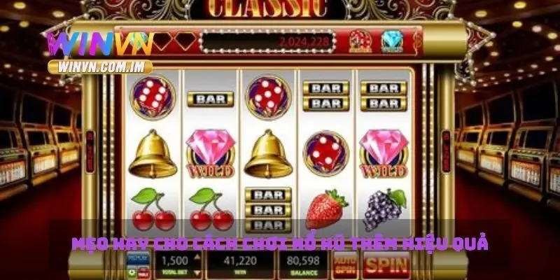 Cách Chơi Nổ Hũ Mẹo Giành Chiến Thắng Và Tối Ưu Cơ Hội Thắng 2 Mẹo hay cho cách chơi nổ hủ thêm hiệu quả