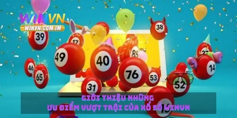 Giới thiệu những ưu điểm vượt trội của xổ số Winvn