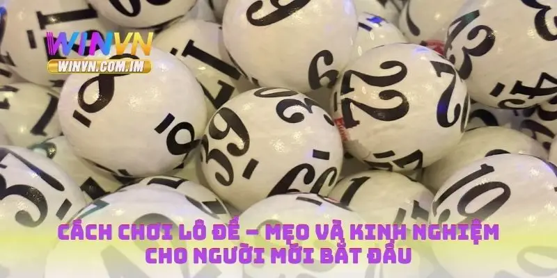 Cách Chơi Lô Đề – Mẹo Và Kinh Nghiệm Cho Người Mới Bắt Đầu 8 cách chơi lô đề