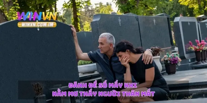 Nằm Mơ Thấy Người Thân Mất – Điềm Báo Và Ý Nghĩa Giấc Mơ 3 Đánh đề số mấy khi nằm mơ thấy người thân mất