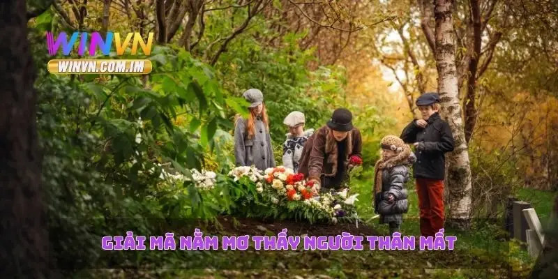 Nằm Mơ Thấy Người Thân Mất – Điềm Báo Và Ý Nghĩa Giấc Mơ 1 Giải mã nằm mơ thấy người thân mất