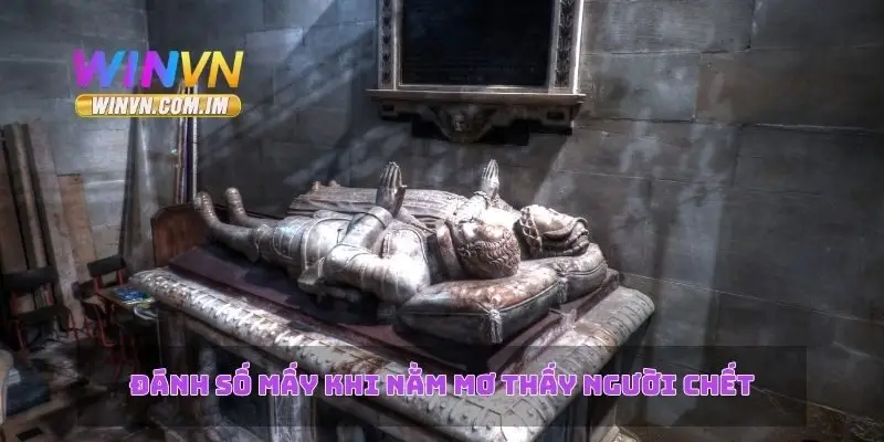 Nằm Mơ Thấy Người Chết – Giải Mã Giấc Mơ Và Những Điềm Báo 3 Đánh số mấy khi nằm mơ thấy người chết