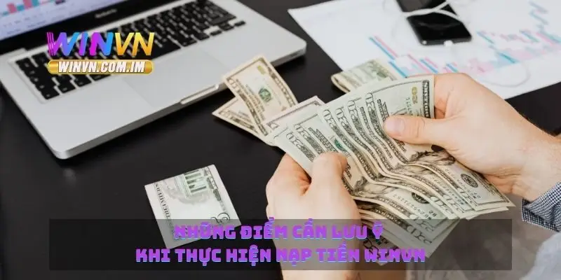 Những điểm cần lưu ý khi thực hiện nạp tiền Winvn