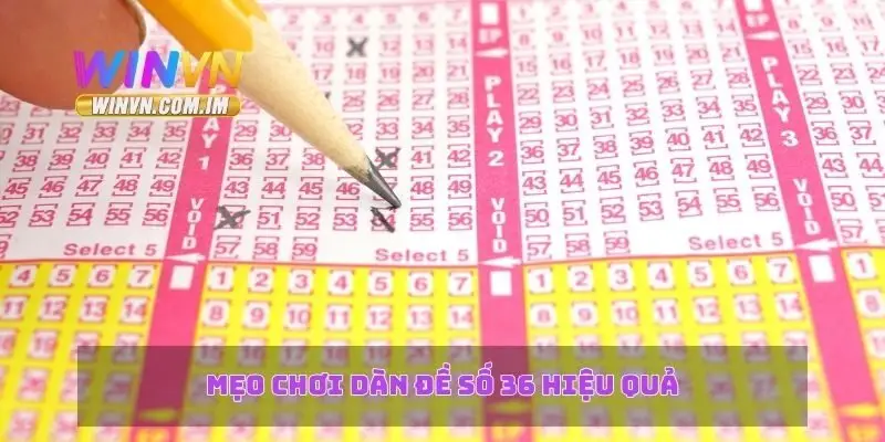 Dàn Đề Số 36 – Bí Quyết Chơi Lô Đề Đạt Tỷ Lệ Thắng Cao 3 Mẹo chơi dàn đề số 36 hiệu quả