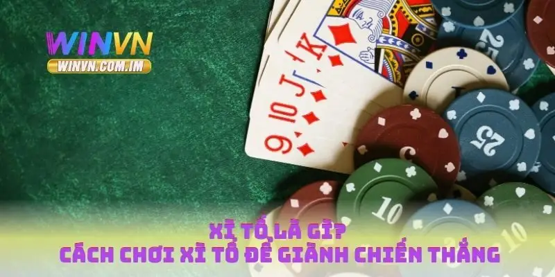 Xì Tố Là Gì? Cách Chơi Xì Tố Để Giành Chiến Thắng 5 xì tố là gì