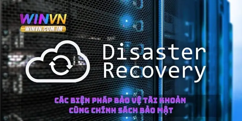 Chính Sách Bảo Mật Winvn Giúp Bảo Vệ Tài Khoản Của B 2 Các biện pháp bảo vệ tài khoản cùng chính sách bảo mật