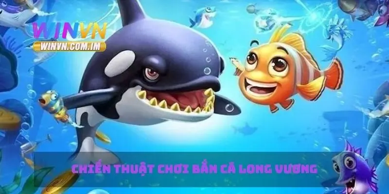 Bắn Cá Long Vương Khám Phá Game Cá Hấp Dẫn Và Thú Vị 3 Chiến thuật chơi bắn cá Long Vương